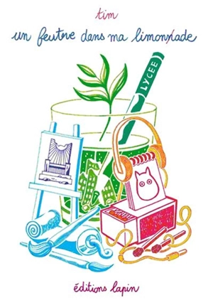 Un feutre dans ma limonade. Vol. 3. Lycée - Tim