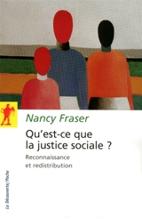 Qu'est-ce que la justice sociale ? : reconnaissance et redistribution - Nancy Fraser
