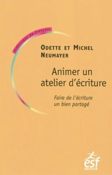 Animer un atelier d'écriture : faire de l'écriture un bien partagé - Odette Neumayer