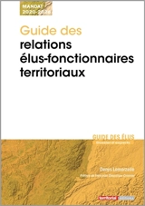 Guide des relations élus-fonctionnaires territoriaux : mandat 2020-2026 - Denys Lamarzelle