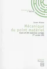 Mécanique du point matériel : cours et 201 exercices corrigés : 1re année LMD - Samir Khène