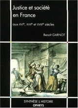 Justice et société en France aux XVIe, XVIIe et XVIIIe siècles - Benoît Garnot
