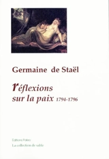 Réflexions sur la paix : adressées à M. Pitt et aux Français. Réflexions sur la paix intérieure - Germaine de Staël-Holstein