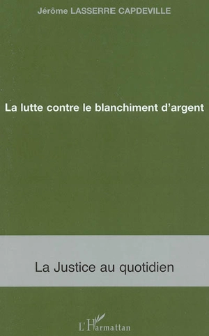 La lutte contre le blanchiment d'argent - Jérôme Lasserre Capdeville