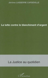 La lutte contre le blanchiment d'argent - Jérôme Lasserre Capdeville