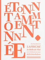 Etonnamment étonnée : une description de la Friche la Belle de mai avec de délicats morceaux de fiction dedans - Arno Bertina