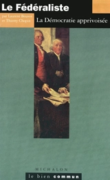 Le fédéraliste : la démocratie apprivoisée - Laurent Bouvet