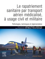 Le rapatriement sanitaire par transport aérien médicalisé : pathologies, techniques et réglementation, à usage civil et militaire - Edouard Obadia