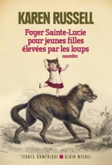 Foyer Sainte-Lucie pour jeunes filles élevées par les loups - Karen Russell