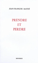Prendre et perdre - Jean-François Mathé