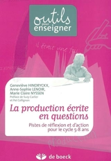 La production écrite en questions : pistes de réflexion et d'action pour le cycle 5-8 ans - Geneviève Hindryckx
