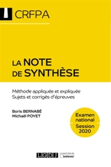 La note de synthèse : méthode appliquée et expliquée, sujets et corrigés d'épreuves : examen d'accès aux CRFPA, examen national, session 2020 - Boris Bernabé
