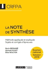 La note de synthèse : méthode appliquée et expliquée, sujets et corrigés d'épreuves : examen d'accès aux CRFPA, 2018 - Boris Bernabé