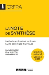 La note de synthèse : méthode appliquée et expliquée, sujets et corrigés d'épreuves : examen d'accès aux CRFPA, 2017 - Boris Bernabé