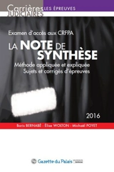 La note de synthèse : méthode appliquée et expliquée, sujets et corrigés d'épreuves : examen d'accès aux CRFPA, 2016 - Boris Bernabé