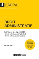 Droit administratif : épreuve de spécialité, droit administratif général, droit administratif spécial : examen national, session 2019 - Michaël Poyet