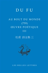 Oeuvre poétique. Vol. 3. Au bout du monde, 759 - Fu Du