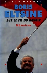 Sur le fil du rasoir : mémoires - Boris Nikolaevitch Eltsine