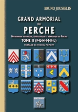 Grand armorial du Perche : dictionnaire historique, généalogique et héraldique du Perche. Vol. 2. F-G-H-I-J-K-L - Bruno Jousselin