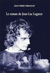 Le roman de Jean-Luc Lagarce - Jean-Pierre Thibaudat