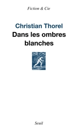 Dans les ombres blanches - Christian Thorel