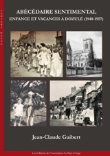 Abécédaire sentimental : enfance et vacances à Dozulé (1940-1957) - Jean-Claude Guibert