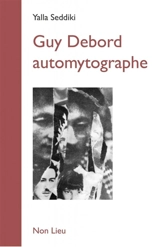 Guy Debord automytographe : un parcours critique - Yalla Seddiki