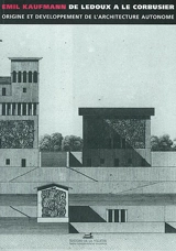 De Ledoux à Le Corbusier : origine et développement de l'architecture autonome - Emil Kaufmann