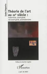 Théorie de l'art au XXe siècle : modernisme, avant-garde, néo-avant-garde, postmodernisme - Isabel Nogueira
