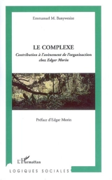 Le complexe : contribution à l'avènement de l'organisaction chez Edgar Morin - Emmanuel Banywesize Mukambilwa