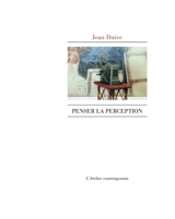 Penser la perception - Jean Daive