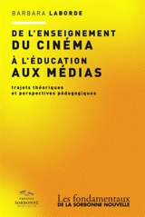 De l'enseignement du cinéma à l'éducation aux médias : trajets théoriques et perspectives pédagogiques - Barbara Laborde