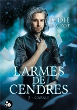 Larmes de cendres. Vol. 2. Cabale - Lydie Blaizot