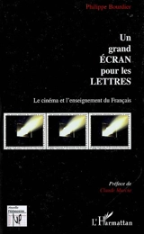 Un grand écran pour les lettres : le cinéma et l'enseignement du français - Philippe Bourdier