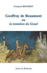 Geoffroy de Beaumont ou La tentation du Graal - François Bourdin