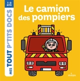 Le camion des pompiers - Paule Battault