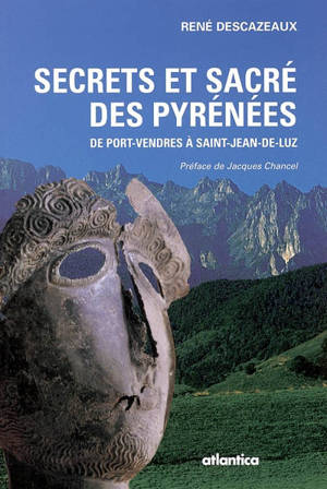 Secrets et sacré des Pyrénées : de Port-Vendres à Saint-Jean-de-Luz - René Descazeaux