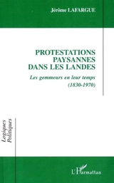 Protestations paysannes dans les landes : les gemmeurs en leur temps 1830-1970 - Jérôme Lafargue