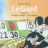 Le Gard : illustré en long, en large... et en travers - Eddie Pons