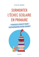 Surmonter l’échec scolaire en primaire : conseils d’instit pour accompagner votre enfant - Cécile Dalle