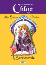 Les aventures de Chloé. Vol. 4. Chloé à Sorcièreville - Aline Sarreau