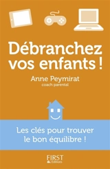 Débranchez vos enfants ! : les clés pour trouver le bon équilibre ! - Anne Peymirat
