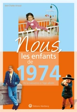 Nous, les enfants de 1974 : de la naissance à l'âge adulte - Jean-Charles Arnaud