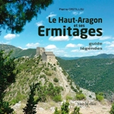Le Haut-Aragon et ses ermitages : guide et légendes - Pierre Castillou
