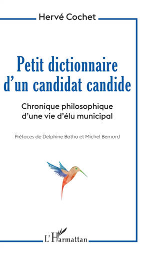 Petit dictionnaire d'un candidat candide : chronique philosophique d'une vie d'élu municipal - Hervé Cochet