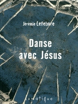 Danse avec Jésus - Jérémie Lefebvre