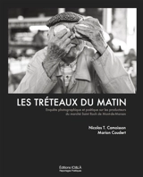 Les tréteaux du matin : enquête photographique et poétique sur les producteurs du marché Saint-Roch de Mont-de-Marsan : janvier 2015-septembre 2017 - Nicolas T. Camoisson