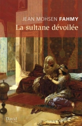 La sultane dévoilée - Jean Mohsen Fahmy