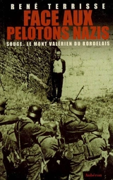 Face aux pelotons nazis : Souge, le mont Valérien du Bordelais - René Terrisse