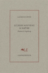 Le jour nouveau à naître : poèmes à Ingeborg - Laurence Lépine